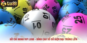 Hồ Chí Minh VIP Lu88 - Đỉnh Cao Xổ Số Hiện Đại Trúng Lớn