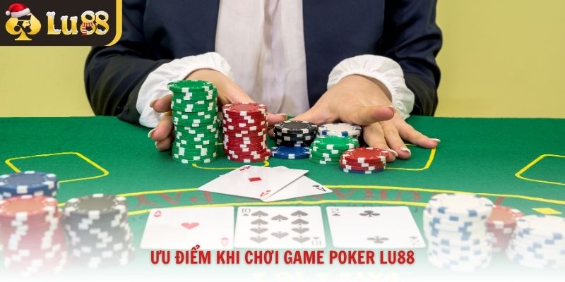 Ưu điểm khi chơi game poker Lu88