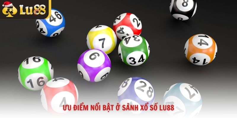 Ưu điểm nổi bật ở sảnh xổ số Lu88